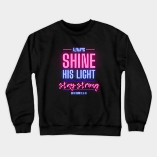 Always Shine His Light Stay Strong Christian Women Crewneck Sweatshirt